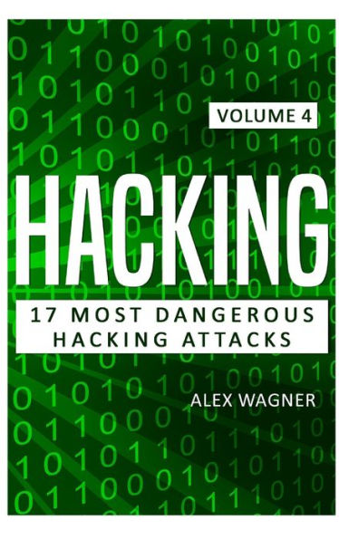 Hacking: 17 Most Dangerous Hacking Attacks