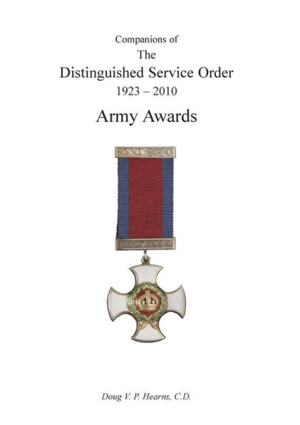 COMPANIONS OF THE DISTINGUISHED SERVICE ORDER 1923-2010 Army Awards Volume One