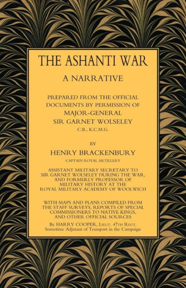 ASHANTI WAR (1874): A Narrative Prepared from the Official Document by Permission of Major-General Sir Garnet Wolseley Volume