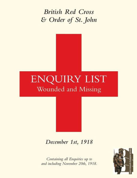 BRITISH RED CROSS AND ORDER OF ST JOHN ENQUIRY LIST FOR WOUNDED AND MISSING: DECEMBER 1ST 1918 Part One