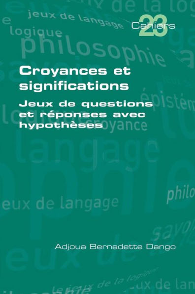 Croyances et significations: Jeux de questions et reponses avec hipotheses (Cahiers) (Edición francesa)