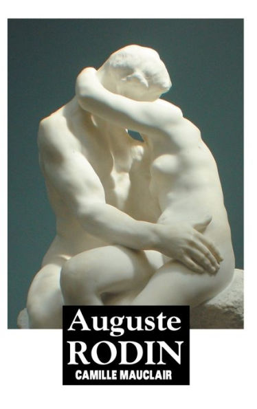 AUGUSTE RODIN: The Man, His Ideas, His Works (Sculptors)