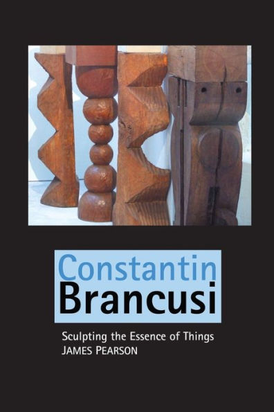 Constantin Brancusi: Sculpting the Essence of Things (Sculptors Series)