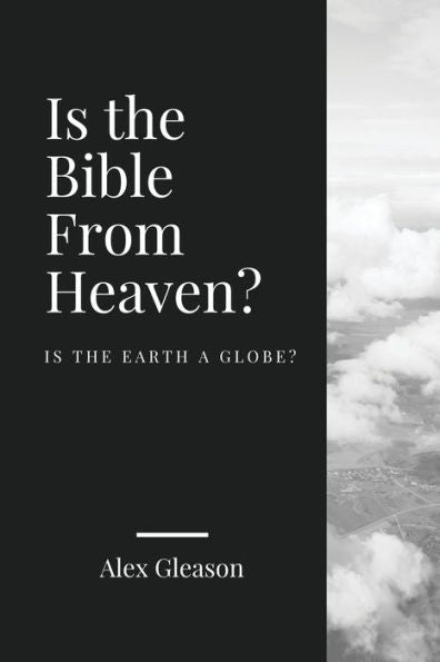 Is the Bible from Heaven? Is the Earth a Globe?