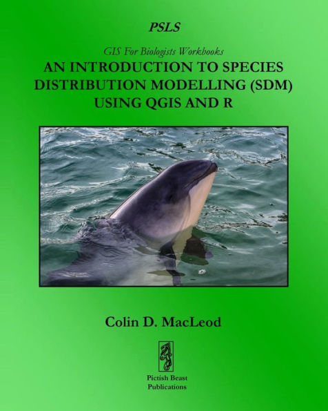 An Introduction To Species Distribution Modelling (SDM) Using QGIS And R (GIS For Biologists Workbooks)