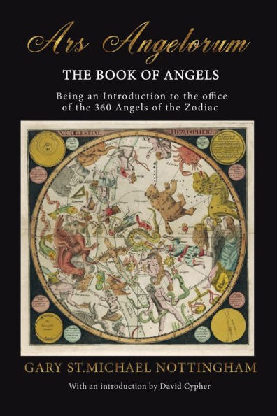 Ars Angelorum - The Book of Angels: Being an instruction of the office of the 360 Angels of the Zodiac.