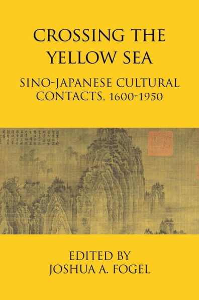 Crossing the Yellow Sea: Sino-Japanese Cultural Contacts, 1600-1950