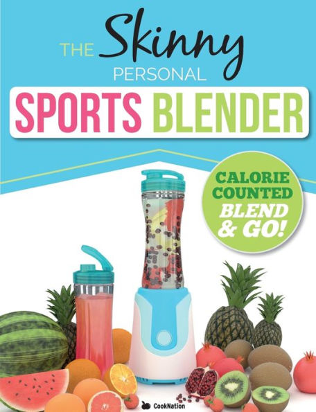 The Skinny Personal Sports Blender Recipe Book: Great Tasting, Nutritious Smoothies, Juices & Shakes. Perfect For Workouts, Weight Loss & Fat Burning.