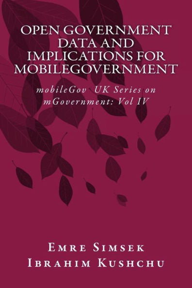 Open Government Data And Implications For Mobilegovernment: Towards A More Transparent And Efficient Governance - 9781912037704