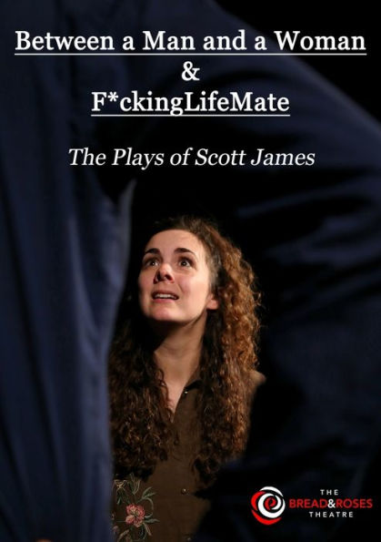 Between a Man and a Woman & F*ckingLifeMate: The Plays of Scott James