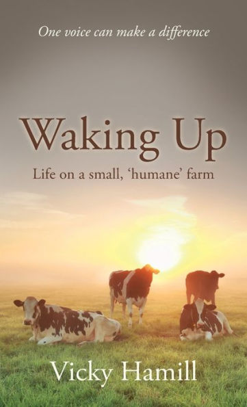 Waking Up: Life On A Small 'Humane' Farm - 9781913071424