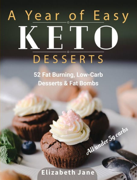 A Year of Easy Keto Desserts: 52 Seasonal Fat Burning, Low-Carb & Paleo Desserts & Fat Bombs with less than 5 gram of carbs