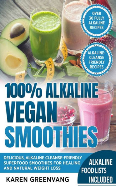 100% Alkaline Vegan Smoothies: Delicious, Alkaline Cleanse-Friendly Superfood Smoothies for Healing and Natural Weight Loss (1) (Alkaline, Vegan, Low Sugar, Alkaline Cleanse)