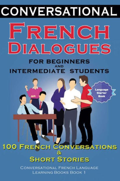 Diálogos conversacionales en francés para estudiantes principiantes y de nivel intermedio: 100 conversaciones en francés y libros breves para aprender el idioma francés conversacional - Libro bilingüe 1