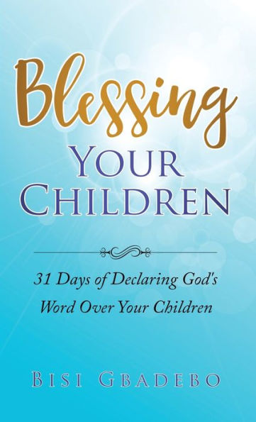 Bendiciendo a tus hijos: 31 días para declarar la palabra de Dios sobre tus hijos