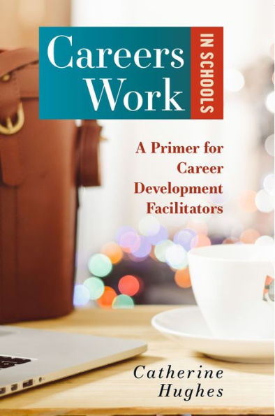 Careers Work in Schools: A Primer for Career Development Facilitators (Careers Work in Schools, 1)