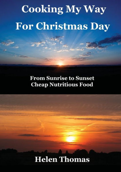 Cooking My Way for Christmas Day: From Sunrise to Sunset - Cheap, Nutritious Food