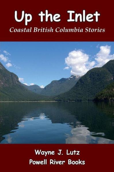 Up The Inlet : Coastal British Columbia Stories