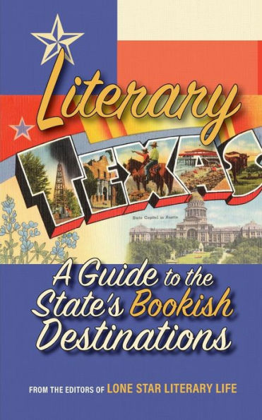 Literary Texas : A Guide To The State's Literary Destinations