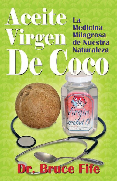 Aceite Virgen De Coco: La Medicina Milagrosa de Nuestra Naturaleza (Edición en español)