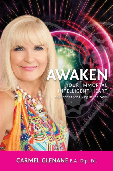 Awaken Your Immortal Intelligent Heart: A Blueprint for Living in the Now