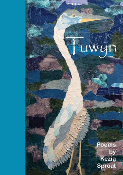 Tuwyn : Poems By Kezia Sproat - 9781939044419