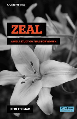 Zeal: A Bible Study On Titus For Woman