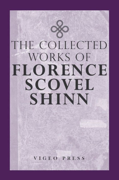 The Complete Works Of Florence Scovel Shinn - 9781941129982