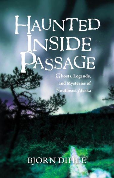 Pasaje interior encantado: fantasmas, leyendas y misterios del sudeste de Alaska