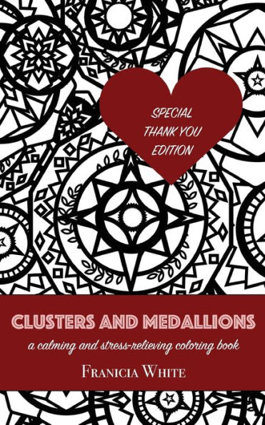 Clusters and Medallions: A Calming and Stress-Relieving Coloring Book (SPECIAL THANK YOU EDITION)