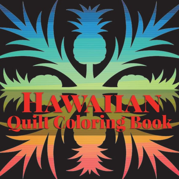 Hawaiian Quilt Coloring book: A Collection of Authentic Hawaiian Quilt Patterns (Island Color)