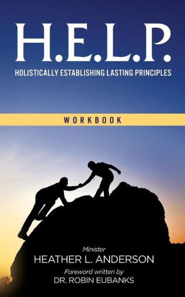 H.E.L.P. - Holistically Establishing Lasting Principals (WORKBOOK)