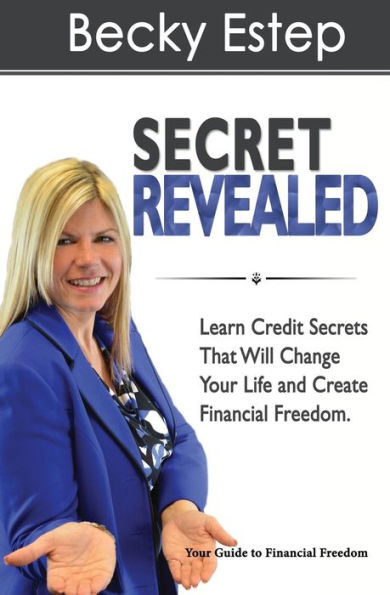 Secret Revealed : Learn Credit Secrets That Will Change Your Life And Create Financial Freedom