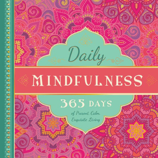 Daily Mindfulness: 365 Days of Present, Calm, Exquisite Living (365 Days of Guidance Series)