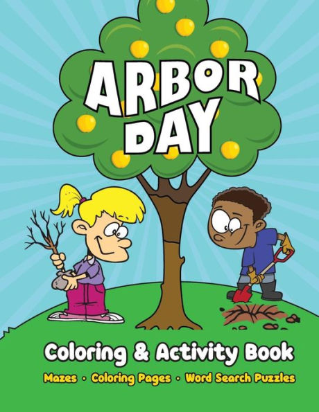 Arbor Day Coloring & Activity Book : Mazes, Coloring Pages, Word Search Puzzles