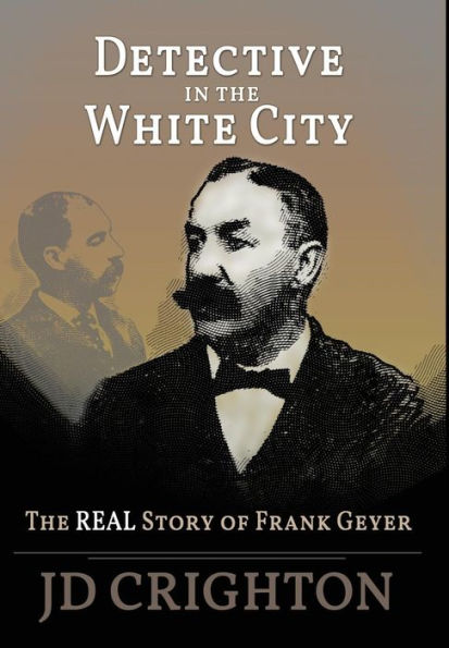 Detective in the White City: The Real Story of Frank Geyer