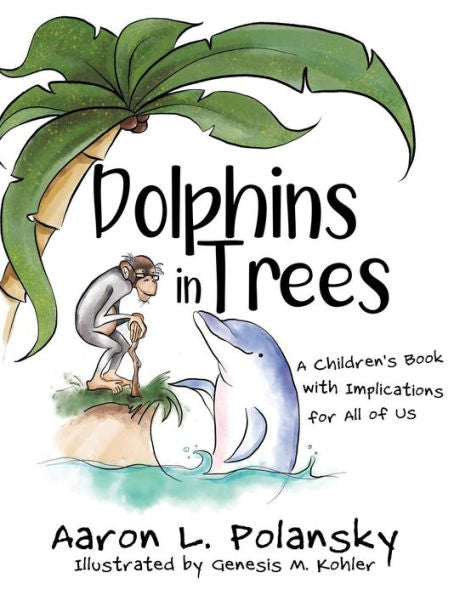 Delfines en los árboles: un libro para niños con implicaciones para todos nosotros