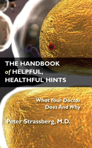 The Handbook Of Helpful, Healthful Hints: What Your Doctor Does And Why