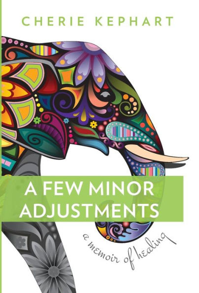 A Few Minor Adjustments: A Memoir of Healing