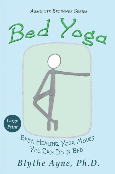 Yoga en la cama: movimientos de yoga fáciles y curativos que puedes hacer en la cama Edición impresa en tamaño grande (Serie Absoluta para principiantes)