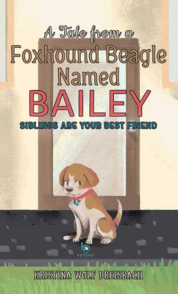 A Tale From A Foxhound Beagle Named Bailey: Siblings Are Your Best Friend