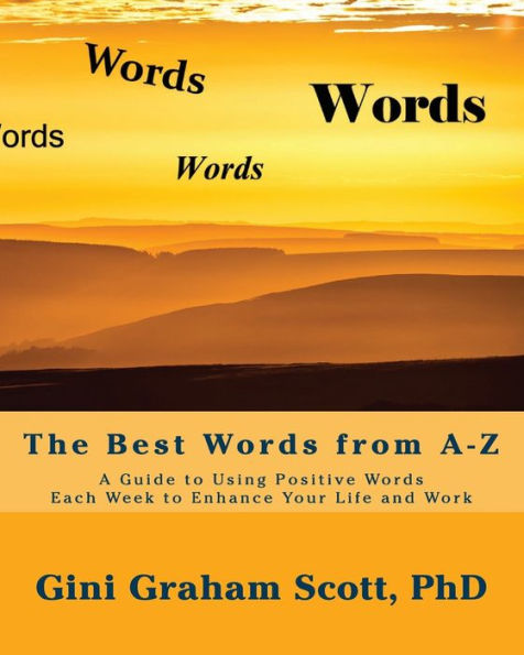 The Best Words From A-Z : A Guide To Using Positive Words Each Week To Enhance Your Life And Work - 9781947466968