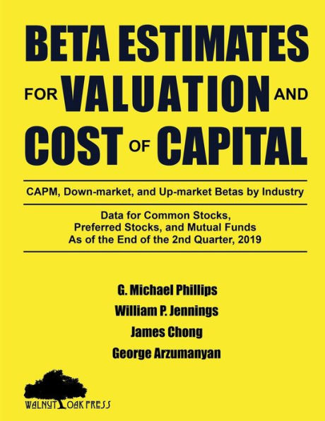 Beta Estimates for Valuation and Cost of Capital: Data for Common Stocks, Preferred Stocks, and Mutual Funds: CAPM, down-Market, and up-Market Betas by Industry, As of the End of the 2nd Quarter, 2019