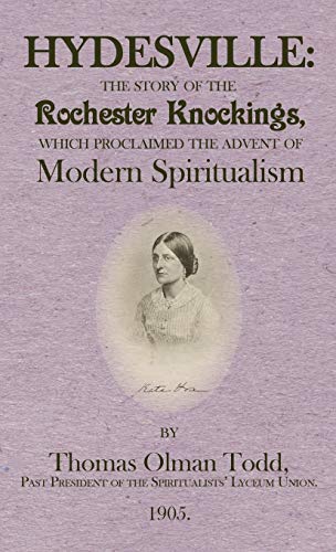 Hydesville: The Story of the Rochester Knockings, which Proclaimed the Advent of Modern Spiritualism - 9781947587038