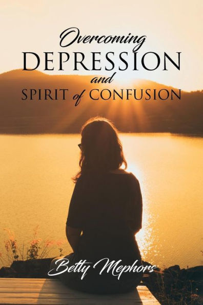 Overcoming Depression And Spirit Of Confusion - 9781948288804