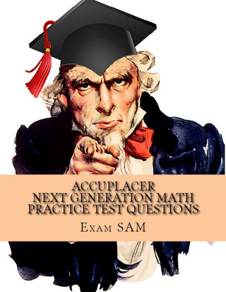 Accuplacer Next Generation Math Practice Test Questions: Next Generation Accuplacer Math Study Guide for Arithmetic, Quantitative Reasoning, ... and Functions with 400 Problems and Solutions