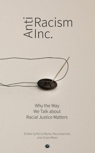 Antiracism Inc.: Por qué es importante la forma en que hablamos sobre la justicia racial