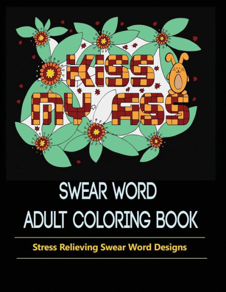 Swear Words Designs : Adult Coloring Book: Hilarious Sweary Coloring Book For Fun And Stress-Relief