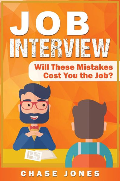 Job Interview: Will These Mistakes Cost You The Job? - 9781950922192