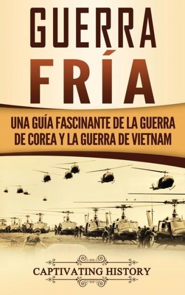 Guerra fr�a: Una gu�a fascinante de la guerra de Corea y la guerra de Vietnam (Spanish Edition)